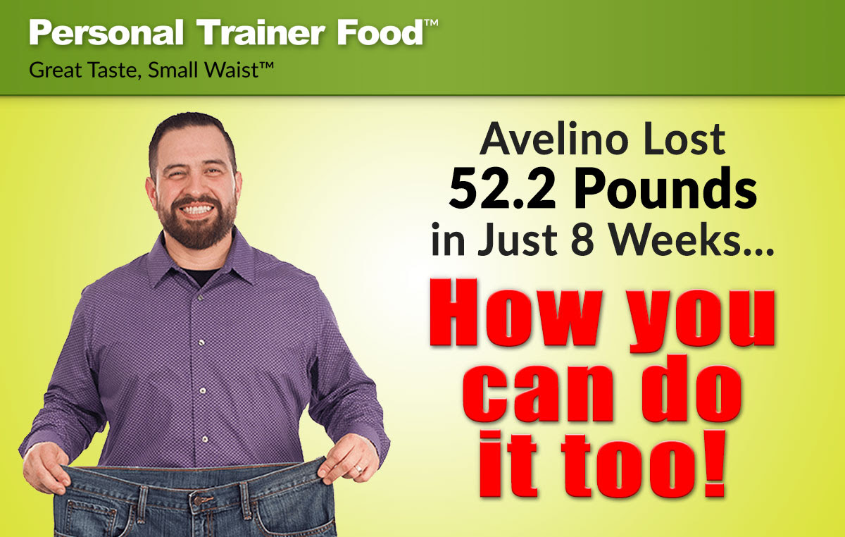 Avelino lost 52.2 pounds in just 8 weeks by changing his diet, you can do it too-- let Personal Trainer Food show you how to lose weight.