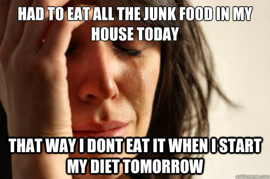 Crying lady says "Had to eat all the junk food in my house today. That way I don't eat it when I start my diet tomorrow."