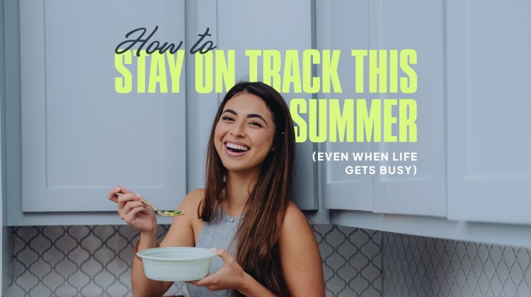 How To Stay On Track With Your Goals This Summer (Even When Life Gets Busy)