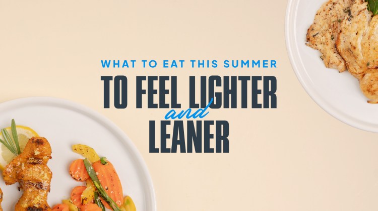 What to Eat this Summer to Feel Lighter and Leaner