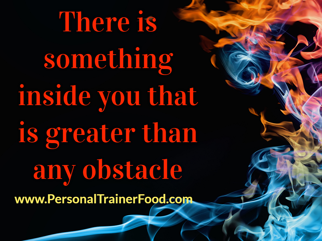There is something inside of you that is greater than any obstacle; motivational inspirational quotes and ideas for you to lose weight.