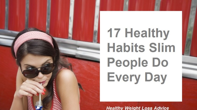 17 Healthy Habits Skinny, Slim People Do Every Day