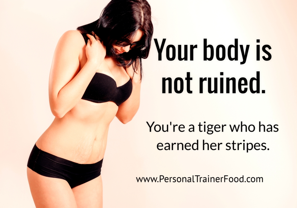 Stop wishing those stretch marks would go away, you earned them and they make you YOU-- be your best YOU with Personal Trainer Food today.